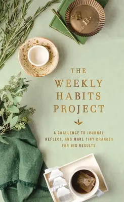 Il progetto Abitudini settimanali: Una sfida a scrivere un diario, riflettere e fare piccoli cambiamenti per ottenere grandi risultati - The Weekly Habits Project: A Challenge to Journal, Reflect, and Make Tiny Changes for Big Results