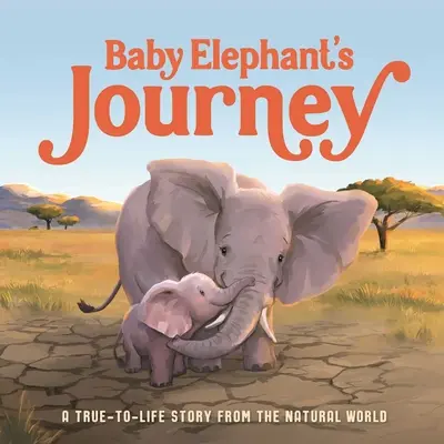 Il viaggio di un cucciolo di elefante: Una storia di vita vera dal mondo naturale - Baby Elephant's Journey: A True-To-Life Story from the Natural World
