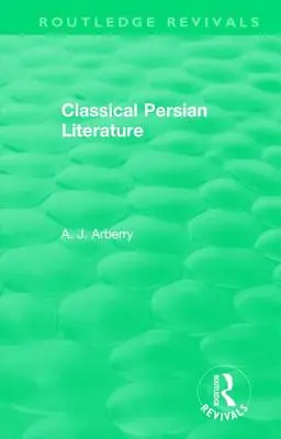 Routledge Revivals: Letteratura persiana classica (1958) - Routledge Revivals: Classical Persian Literature (1958)