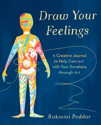 Disegna i tuoi sentimenti - Un diario creativo che ti aiuta a entrare in contatto con le tue emozioni attraverso l'arte - Draw Your Feelings - A Creative Journal to Help Connect with Your Emotions through Art