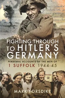 Combattere nella Germania di Hitler: Resoconti personali degli uomini del 1 Suffolk 1944-45 - Fighting Through to Hitler's Germany: Personal Accounts of the Men of 1 Suffolk 1944-45