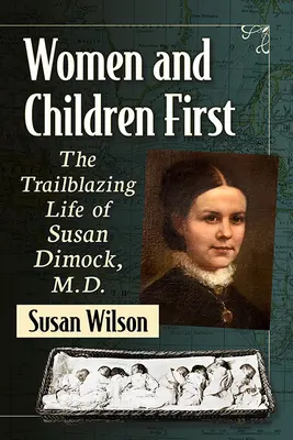 Prima le donne e i bambini: La vita pionieristica di Susan Dimock, M.D. - Women and Children First: The Trailblazing Life of Susan Dimock, M.D.
