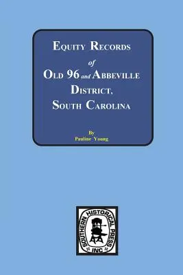 Registri di equità dell'Old 96 e del distretto di Abbeville, Carolina del Sud - Equity Records of Old 96 and Abbeville District, South Carolina