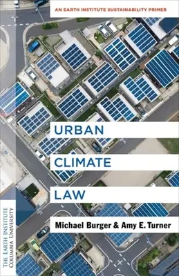 Urbanes Klimarecht: Eine Nachhaltigkeitsfibel des Earth Institute - Urban Climate Law: An Earth Institute Sustainability Primer