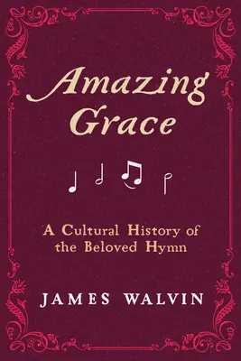 Amazing Grace: Una storia culturale dell'amato inno - Amazing Grace: A Cultural History of the Beloved Hymn