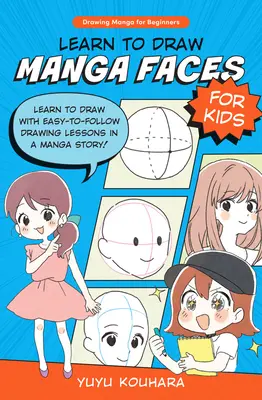 Imparare a disegnare facce manga per bambini: Impara a disegnare con lezioni di disegno facili da seguire in una storia manga! - Learn to Draw Manga Faces for Kids: Learn to Draw with Easy-To-Follow Drawing Lessons in a Manga Story!