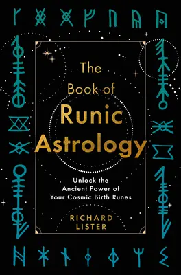 Il libro dell'astrologia runica: Sblocca l'antico potere delle tue rune cosmiche di nascita - The Book of Runic Astrology: Unlock the Ancient Power of Your Cosmic Birth Runes