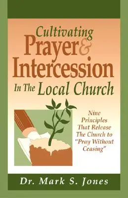 Coltivare la preghiera e l'intercessione nella Chiesa locale: Nove principi che liberano la Chiesa a pregare senza sosta - Cultivating Prayer & Intercession in the Local Church: Nine Principals That Release the Church to Pray Without Ceasing