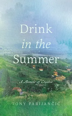 Bere d'estate: Memorie dalla Croazia - Drink in the Summer: A Memoir of Croatia