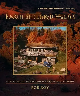 Case protette dalla terra: Come costruire una casa sotterranea a prezzi accessibili - Earth-Sheltered Houses: How to Build an Affordable Underground Home