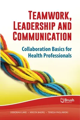 Lavoro di squadra, leadership e comunicazione: Fondamenti di collaborazione per i professionisti della salute - Teamwork, Leadership and Communication: Collaboration Basics for Health Professionals
