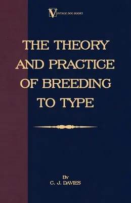 Teoria e pratica dell'allevamento di tipo e sua applicazione all'allevamento di cani, animali da reddito, uccelli da gabbia e altri piccoli animali domestici - The Theory and Practice of Breeding to Type and Its Application to the Breeding of Dogs, Farm Animals, Cage Birds and Other Small Pets