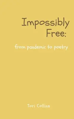 Impossibilmente libero: dalla pandemia alla poesia - Impossibly Free: from pandemic to poetry