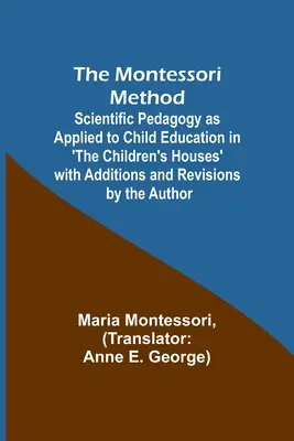Il metodo Montessori; la pedagogia scientifica applicata all'educazione dei bambini in 