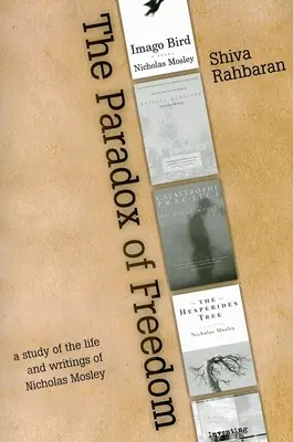 Paradosso della libertà: Uno studio sullo sviluppo intellettuale di Nicholas Mosley nei suoi romanzi e altri scritti - Paradox of Freedom: A Study of Nicholas Mosley's Intellectual Development in His Novels and Other Writings