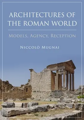 Architetture del mondo romano: Modelli, agenzia, ricezione - Architectures of the Roman World: Models, Agency, Reception