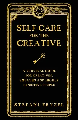 Cura di sé per i creativi: Guida alla sopravvivenza per creativi, empatici e persone altamente sensibili - Self-Care for the Creative: A Survival Guide for Creatives, Empaths and Highly Sensitive People