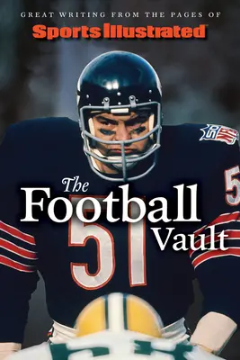 Sports Illustrated the Football Vault: Grandi scritti dalle pagine di Sports Illustrated - Sports Illustrated the Football Vault: Great Writing from the Pages of Sports Illustrated