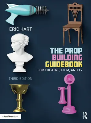 Guida alla costruzione di oggetti di scena: Per il teatro, il cinema e la televisione - The Prop Building Guidebook: For Theatre, Film, and TV