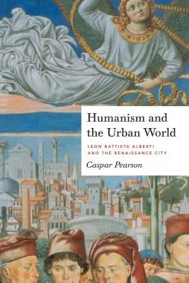 Umanesimo e mondo urbano: Leon Battista Alberti e la città rinascimentale - Humanism and the Urban World: Leon Battista Alberti and the Renaissance City
