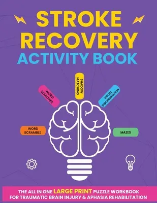 Libro di attività per il recupero dall'ictus: Il libro di lavoro di puzzle a stampa grande per la riabilitazione delle lesioni cerebrali traumatiche e dell'afasia - Stroke Recovery Activity Book: The All In One Large Print Puzzle Workbook For Traumatic Brain Injury & Aphasia Rehabilitation