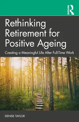 Ripensare il pensionamento per un invecchiamento positivo: Creare una vita significativa dopo il lavoro a tempo pieno - Rethinking Retirement for Positive Ageing: Creating a Meaningful Life After Full-Time Work