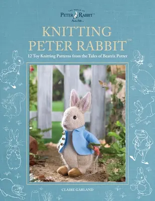 Lavorare a maglia Peter Rabbit(tm): 12 schemi di maglia giocattolo tratti dai racconti di Beatrix Potter - Knitting Peter Rabbit(tm): 12 Toy Knitting Patterns from the Tales of Beatrix Potter