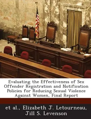 Valutazione dell'efficacia delle politiche di registrazione e notifica dei reati sessuali per ridurre la violenza sessuale contro le donne, relazione finale - Evaluating the Effectiveness of Sex Offender Registration and Notification Policies for Reducing Sexual Violence Against Women, Final Report