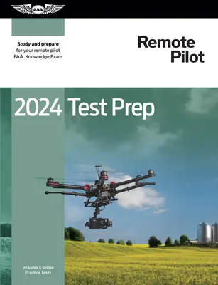 2024 Remote Pilot Test Prep: studiare e prepararsi per l'esame di conoscenza FAA per piloti a distanza - 2024 Remote Pilot Test Prep: Study and Prepare for Your Remote Pilot FAA Knowledge Exam