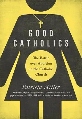 Buoni cattolici: La battaglia sull'aborto nella Chiesa cattolica - Good Catholics: The Battle Over Abortion in the Catholic Church