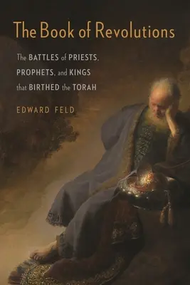 Il libro delle rivoluzioni: Le battaglie di sacerdoti, profeti e re che hanno dato vita alla Torah - The Book of Revolutions: The Battles of Priests, Prophets, and Kings That Birthed the Torah