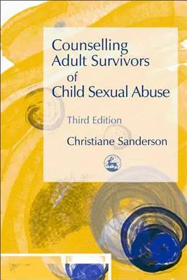 Consulenza agli adulti sopravvissuti ad abusi sessuali su minori: Terza edizione - Counselling Adult Survivors of Child Sexual Abuse: Third Edition