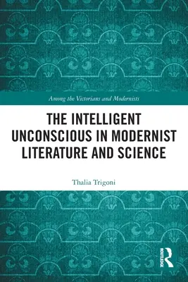 L'inconscio intelligente nella letteratura e nella scienza modernista - The Intelligent Unconscious in Modernist Literature and Science