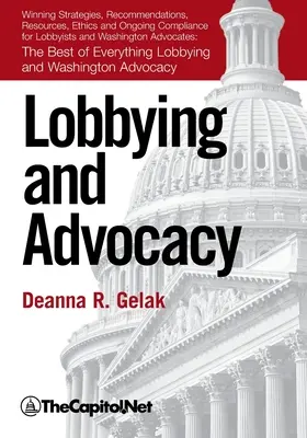 Lobbying e advocacy: Strategie vincenti, risorse, raccomandazioni, etica e conformità continua per lobbisti e avvocati di Washington: - Lobbying and Advocacy: Winning Strategies, Resources, Recommendations, Ethics and Ongoing Compliance for Lobbyists and Washington Advocates:
