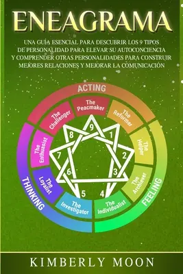 Eneagrama: Una guida essenziale per scoprire i 9 tipi di personalità per elevare la propria autocoscienza e comprendere le altre personalità. - Eneagrama: Una Gua Esencial para Descubrir los 9 Tipos de Personalidad para Elevar su Autoconciencia y Comprender Otras Personal