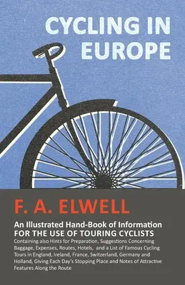 Ciclismo in Europa - Un manuale illustrato di informazioni ad uso dei ciclisti da turismo: Contiene anche consigli per la preparazione, suggerimenti per la preparazione dei ciclisti. - Cycling in Europe - An Illustrated Hand-Book of Information for the use of Touring Cyclists: Containing also Hints for Preparation, Suggestions Concer