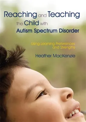Raggiungere e insegnare al bambino con disturbo dello spettro autistico: Utilizzare le preferenze e i punti di forza dell'apprendimento - Reaching and Teaching the Child with Autism Spectrum Disorder: Using Learning Preferences and Strengths