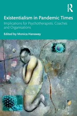 L'esistenzialismo in tempi pandemici: Implicazioni per psicoterapeuti, coach e organizzazioni - Existentialism in Pandemic Times: Implications for Psychotherapists, Coaches and Organisations