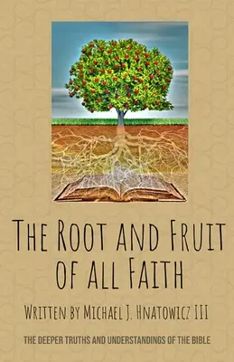 La radice e il frutto di ogni fede: Le verità e le comprensioni più profonde della Bibbia - The Root and Fruit of All Faith: The Deeper Truths and Understandings of the Bible