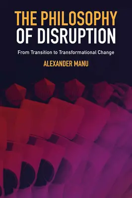 La filosofia della disruption: Dalla transizione al cambiamento trasformazionale - The Philosophy of Disruption: From Transition to Transformational Change