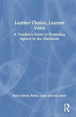 Scelta dell'allievo, voce dell'allievo: Una guida per gli insegnanti per promuovere l'autonomia in classe - Learner Choice, Learner Voice: A Teacher's Guide to Promoting Agency in the Classroom