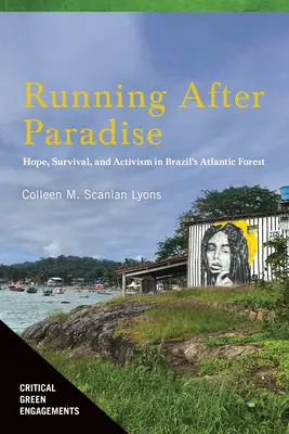 Correre dietro al paradiso: Speranza, sopravvivenza e attivismo nella foresta atlantica del Brasile - Running After Paradise: Hope, Survival, and Activism in Brazil's Atlantic Forest