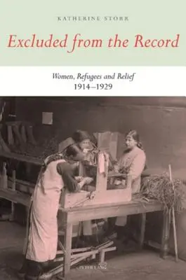 Esclusi dalla cronaca: Donne, rifugiati e soccorsi 1914-1929 - Excluded from the Record: Women, Refugees and Relief 1914-1929