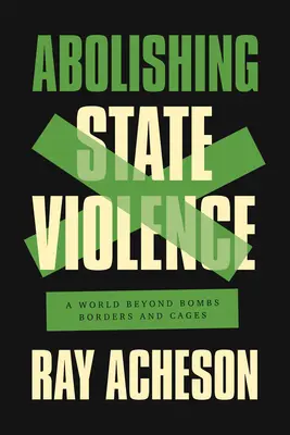 Abolire la violenza di Stato: Un mondo oltre le bombe, i confini e le gabbie - Abolishing State Violence: A World Beyond Bombs, Borders, and Cages