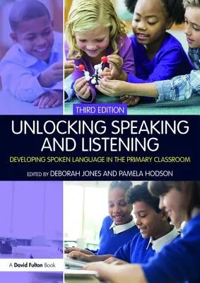Sbloccare il parlare e l'ascoltare: Sviluppare il linguaggio parlato nella classe primaria - Unlocking Speaking and Listening: Developing Spoken Language in the Primary Classroom