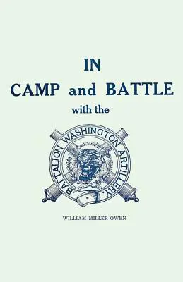 In Camp and Battle with the Washington Artillery of New Orleans: Una narrazione degli eventi durante la tarda guerra civile da Bull Run ad Appomattox e in Spagna. - In Camp and Battle with the Washington Artillery of New Orleans: A Narrative of Events During the Late Civil War from Bull Run to Appomattox and Spani