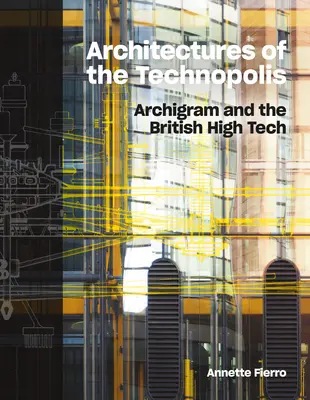 Architetture della tecnopoli: Archigram e l'alta tecnologia britannica - Architectures of the Technopolis: Archigram and the British High Tech