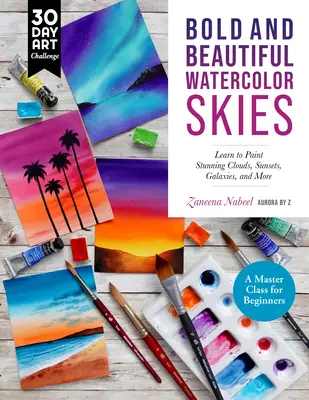 Cieli acquerellabili belli e audaci: Imparare a dipingere nuvole, tramonti, galassie e altro ancora - Una master class per principianti - Bold and Beautiful Watercolor Skies: Learn to Paint Stunning Clouds, Sunsets, Galaxies, and More - A Master Class for Beginners