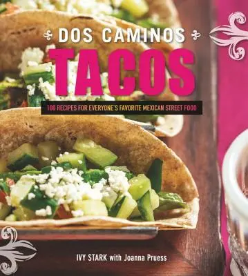 Dos Caminos Tacos: Ricette per il cibo di strada messicano preferito da tutti - Dos Caminos Tacos: Recipes for Everyone's Favorite Mexican Street Food