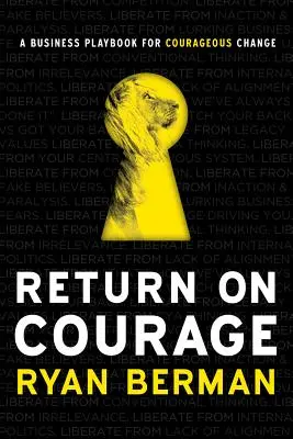 Il ritorno del coraggio: Un manuale aziendale per un cambiamento coraggioso - Return on Courage: A Business Playbook for Courageous Change